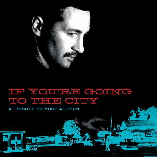 Various Artists for Sweet Relief - If Youre Going To The City: A Tribute To Mose Allison 2CD