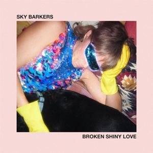 Sky Barkers - Broken Shiny Love 1CD