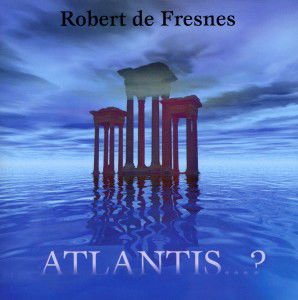 DE FRESNES ROBERT ATLANTIS? CD