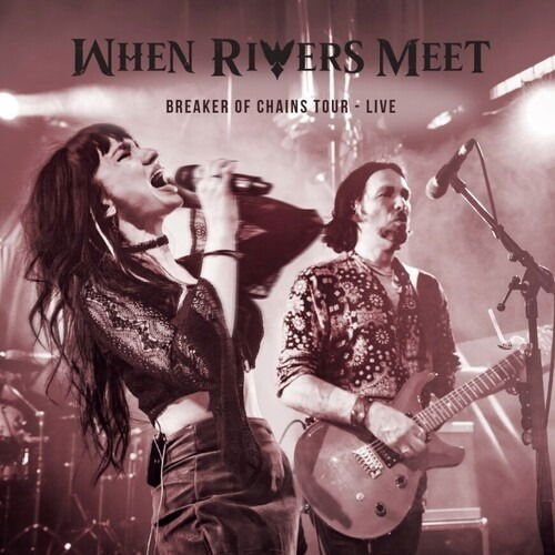 When Rivers Meet - Breakers Of Chains Tour Live 1CD