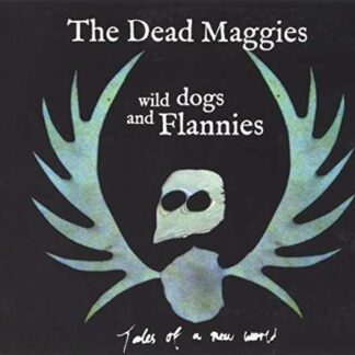 DEAD MAGGIES THE WILD DOGS AND FLANNIES CD