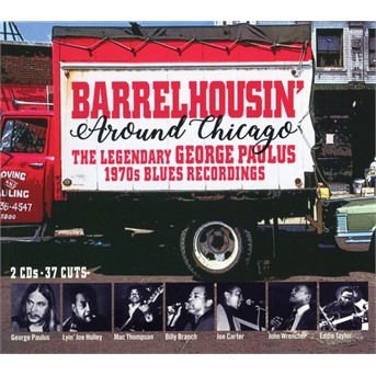 Barrelhousin' Around Chicago - Barrelhousin Around Chicago- The Legendary George Paulus 19 2CD