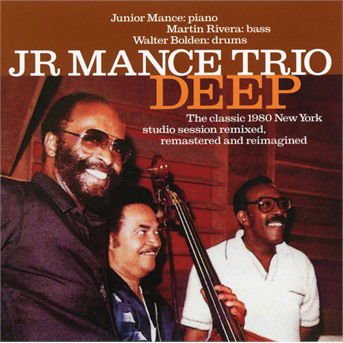 Jr Mance Trio - Deep: the Classic 1980 New York Studio Session 1CD