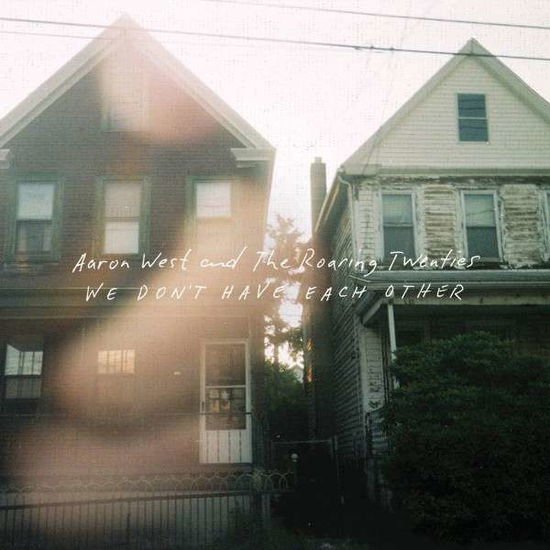 Aaron West and the Roaring Twenties - We DonT Have Each Other 1CD