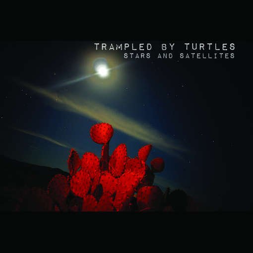 Trampled by Turtles - Stars & Satellites 1CD