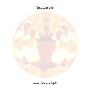 Tara Jane O'neil - Where Shine New Lights 1CD