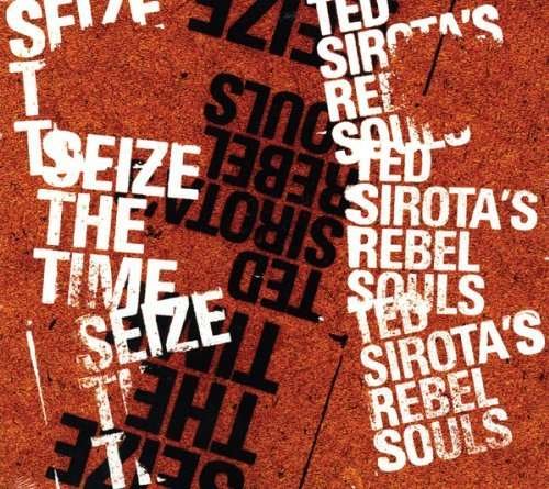 Ted Sirota's Rebel Souls - Seize the Time 1CD