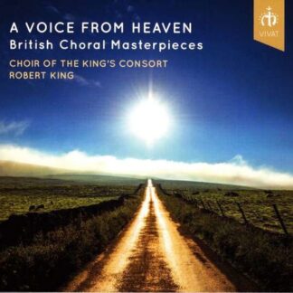 Choir of the Kings Consort Robert King - A Voice From Heaven British Choral Masterpieces 1CD