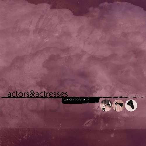 Actors & Actresses - We Love Our Enemy 1CD