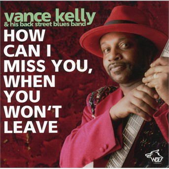 Vance Kelly & His Backstreet Blues Band - How Can I Miss You When You Wont Leave ? 1CD