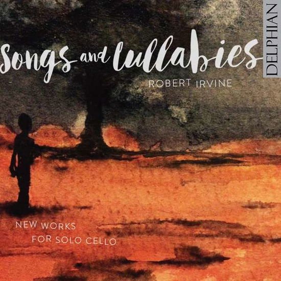 Robert Irvine - Songs & Lullabies: New Works for Solo Cello 1CD