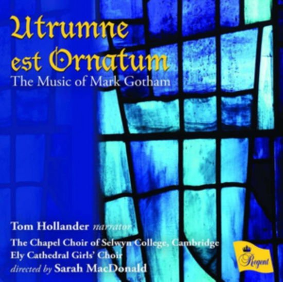 Tom Hollander / the Chapel Choir of Selwyn College Cambridge / Ely Cathedral Girls Choir / Sarah Macdonald - Mark Gotham: Utrumne Est Ornatum 1CD
