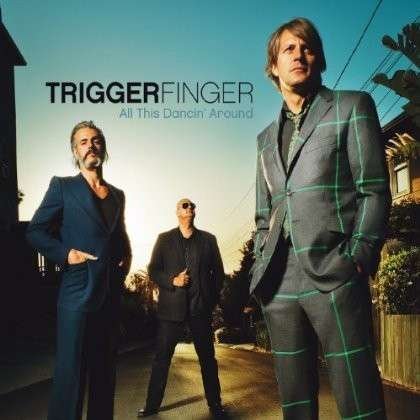 Triggerfinger - All This Dancin Around 1CD