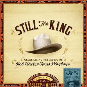 Asleep at the Wheel - Still The King - Celebrating The Music Of Bob Wills And His Texas Playboys 1CD