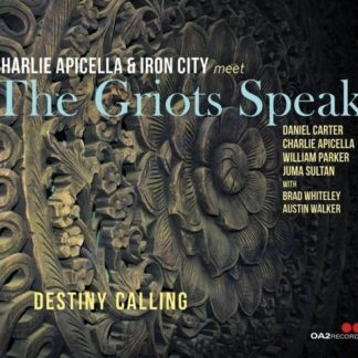 Charlie Apicella & Iron City meet The Griots Speak - Destiny Calling 1CD
