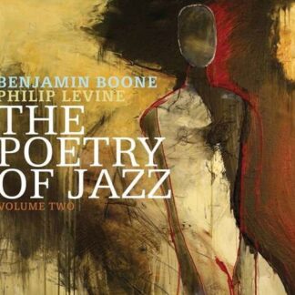 BENJAMIN BOONE & PHILIP LEVINE POETRY OF JAZZ  VOLUME 2 THE CD