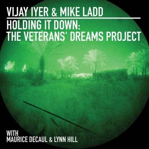 Iyer,vijay / Ladd,mike - Holding It Down: Veterans Dreams Project 1CD