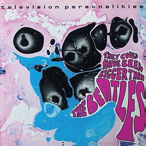 Television Personalities - They Could Have Been Bigger Than The Beatles 1CD
