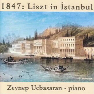 Ucbasaran - 1847: Liszt In Istanbul 1CD