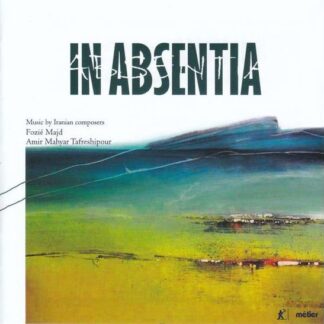 MORGAN / SAVAGE / WINNING / COOPER In Absentia: Music By Iranian Composers Fozie Majd / Amir Mahyar Tafreshipour CD