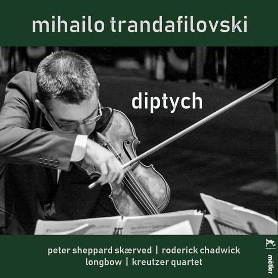 Peter Sheppard Skarved - Roderick Chadwick - Kreut - Trandafilovski / Diptych 1CD