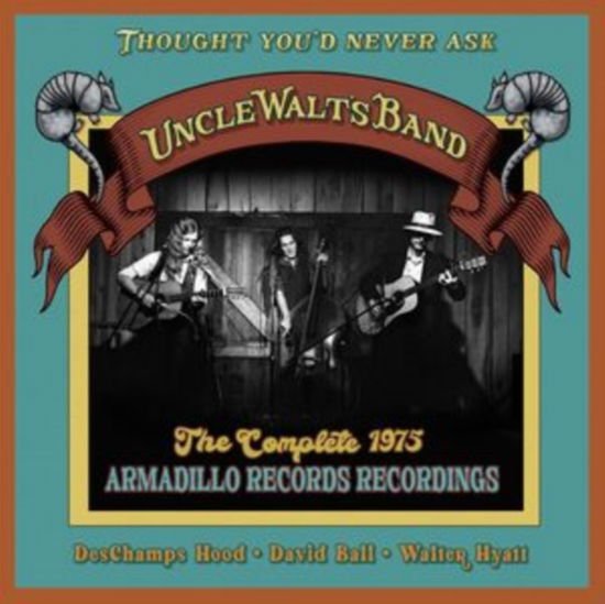 Uncle Walts Band - Thought Youd Never Ask: The Complete 1975 Armadillo Records Recordings 1CD