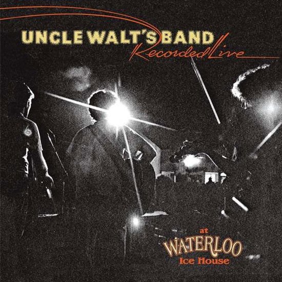 Uncle Walts Band - Recorded Live At Waterloo Ice House 1CD