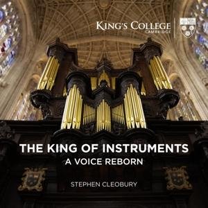 Stephen Cleobury - The King Of Instruments - A Voice Reborn 1CD