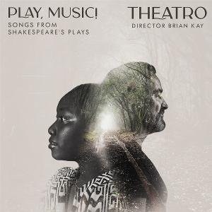 Theatro & Brian Kay - Play, Music! - Songs From Shakespeare's Plays 1CD