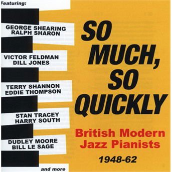 So Much. So Quickly: British Modern Jazz Pianists 1948-62 2CD