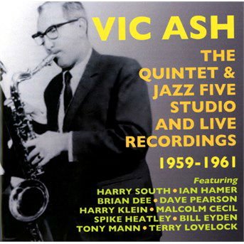 Vic Ash - Quintet & Jazz Five Studio & Live Recordings 1959-61 1CD