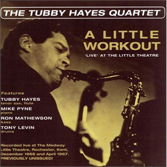 Tubby Hayes Quartet - A Little Workout - Live At The Little Theatre 1CD