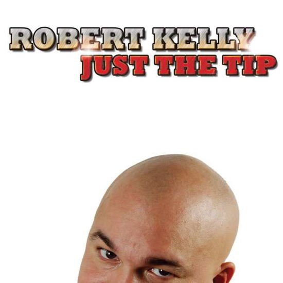 Robert Kelly - Just the Tip 1CD