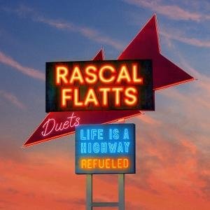 Rascal Flatts - Life Is A Highway: Refueled Duets 1CD