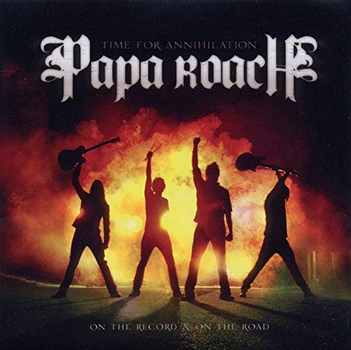 PAPA ROACH TIME FOR ANNIHILATION... ON TH CD