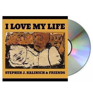 Stephen J. Kalinich & Friends - I Love My Life 1CD