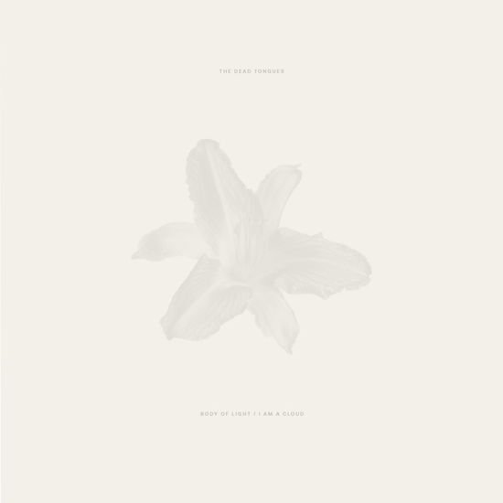 Dead Tongues The - Body of Light / I Am A Cloud 2CD