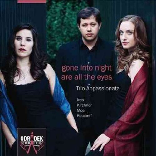 Trio Appassionata - Ives: Piano Trio Kirchner / Moe & Kotcheff: Gone Into Night Are All The Eyes 1CD