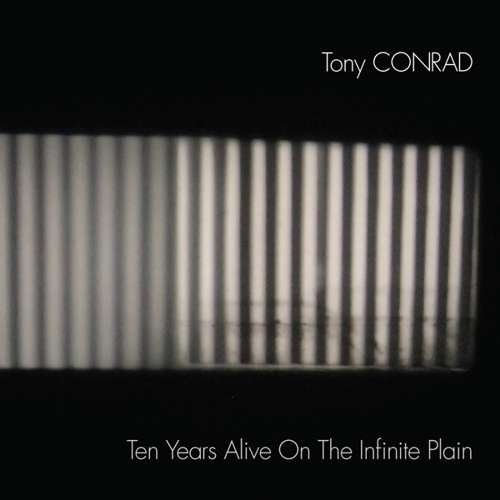 Tony Conrad - Ten Years Alive On The Infinite Plain 2CD