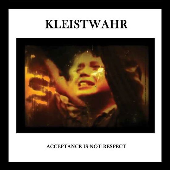 KLEISTWAHR ACCEPTANCE IS NOT RESPECT CD