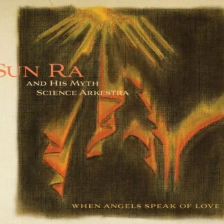 Sun Ra & His Myth Arkestra - When Angels Speak Of Love 1CD