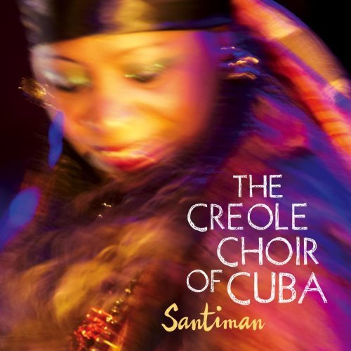Creole Choir Of Cuba - Santiman 1CD