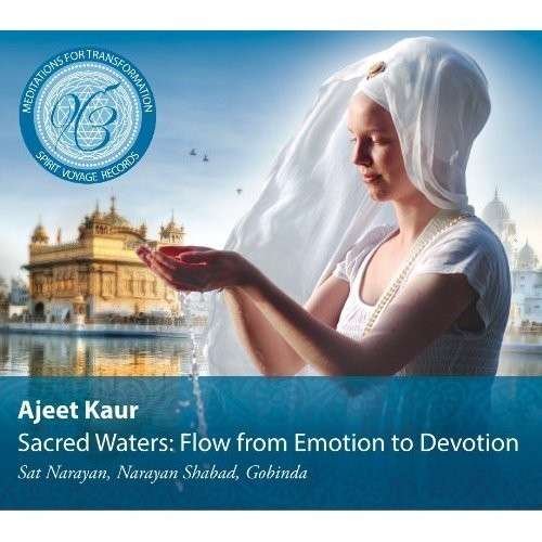 Ajeet Kaur - Sacred Waters: Flow from Emotion to Devotion 1CD