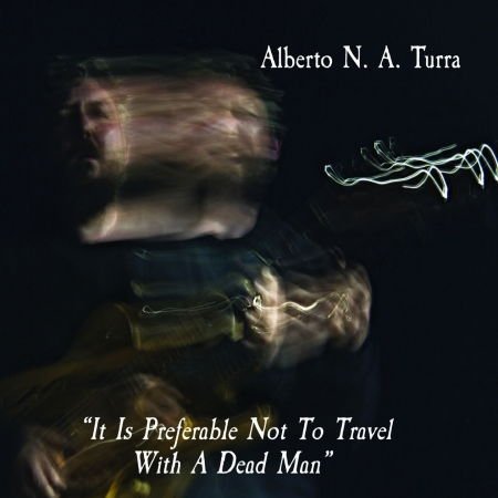 Alberto Turra - It Is Preferable Not To Travel With A Dead Man 1CD