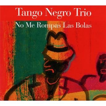 Tango Negro Trio - No Me Rompas Las Bolas 1CD