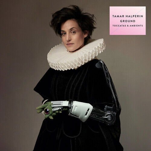 Tamar Halperin - Ground (Toccatas & Ambients) 1CD