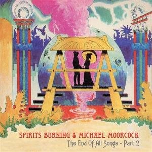 Michael Moorcock & Spirits Burning - The End of All Songs-Part 2 1CD