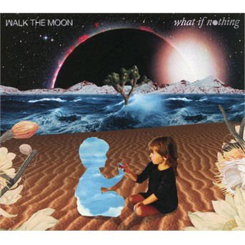 Walk The Moon - What If Nothing 1CD