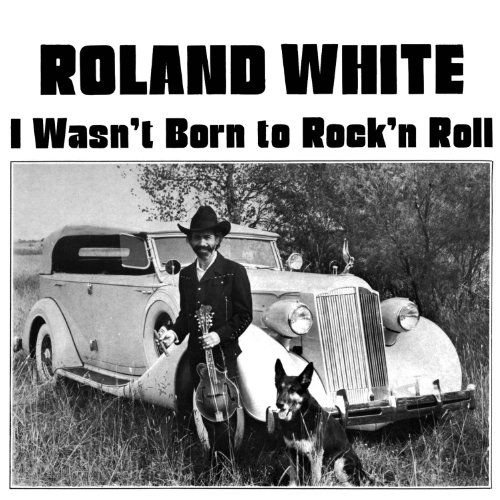 Roland White - Wasnt Born To Rock N Roll 1CD