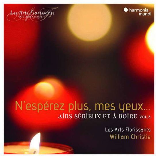 William Christie / Les Arts Florissants - NEsperez Plus Mes Yeux. Airs Serieux Et A Boire Vol. 3 1CD